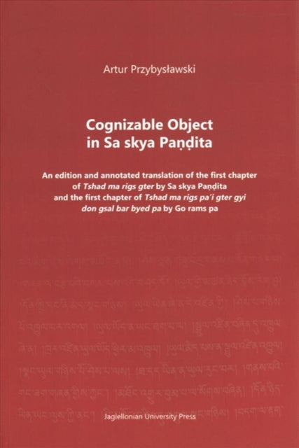 Book cover of: Cognizable Object in Sa skya Pandita – An edition and annotated translation of the first chapter of Tshad ma rigs gter by Sa skya Pandita and the firs. By: Artur Przybyslawski