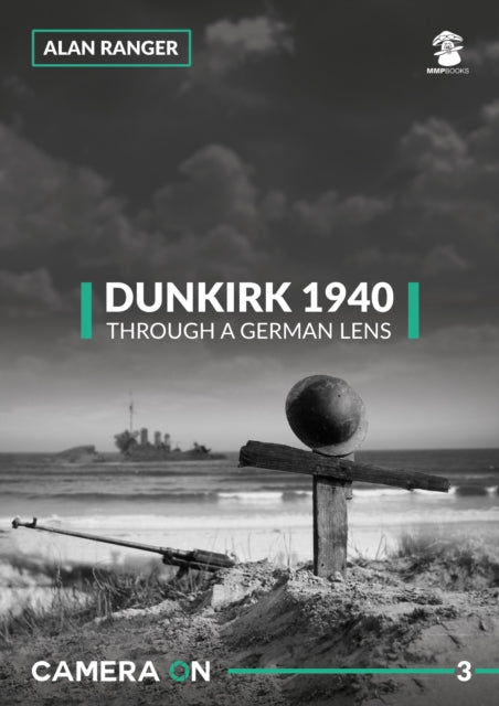 Book cover of: Dunkirk 1940 Through a German Lens. By: Alan Ranger