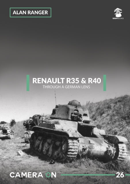 Book cover of: Renault R35 & R40 Through a German Lens. By: Alan Ranger