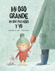 Book cover of: Mi oso grande, mi oso pequeno, y yo/ My Big Bear, My Little Bear, and Me