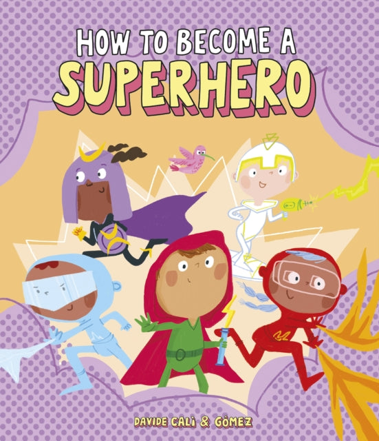 Book cover of: How to Become a Superhero. By: Davide Calì