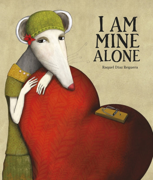 Book cover of: I Am Mine Alone. By: Raquel Díaz Reguera