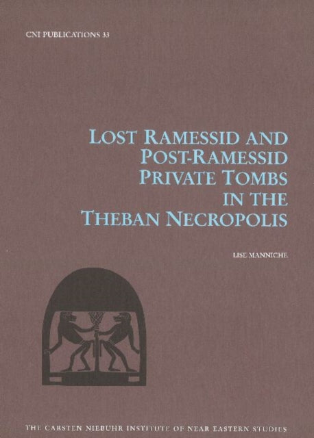 Book cover of: Lost Ramessid & Late Period Tombs in the Theban Necropolis. By: Lise Manniche