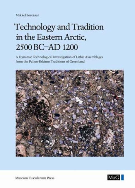 Book cover of: Technology and Tradition in the Eastern Arctic, 2500 BC-AD 1200. By: Mikkel Sørensen