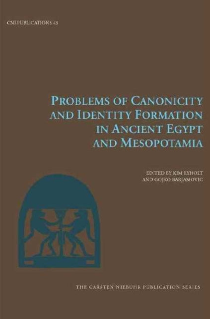 Book cover of: Problems of Canonicity and Identity Formation in Ancient Egypt and Mesopotamia. By: K. S. B. Ryholt