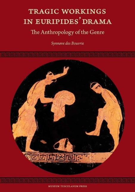 Book cover of: Tragic Workings in Euripides' Drama. By: Synnøve des Bouvrie