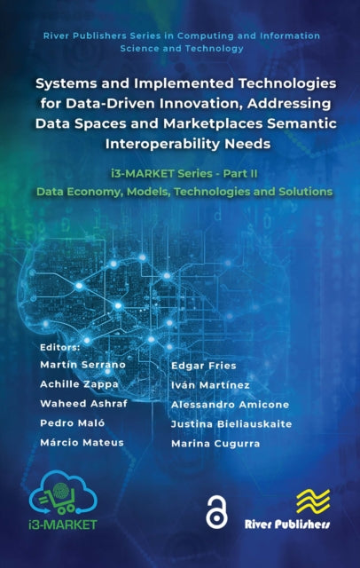 Book cover of: Systems and Implemented Technologies for Data-Driven Innovation, addressing Data Spaces and Marketplaces Semantic Interoperability Needs. By: Martin Serrano