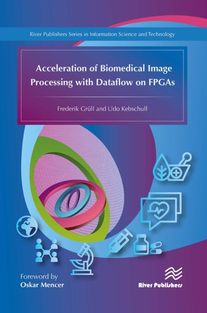 Book cover of: Acceleration of Biomedical Image Processing with Dataflow on FPGAs. By: Frederik Grull