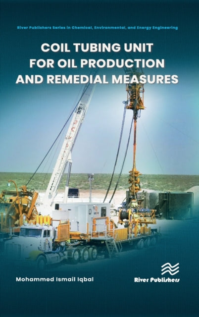 Book cover of: Coil Tubing Unit for Oil Production and Remedial Measures. By: Mohammed Ismail Iqbal