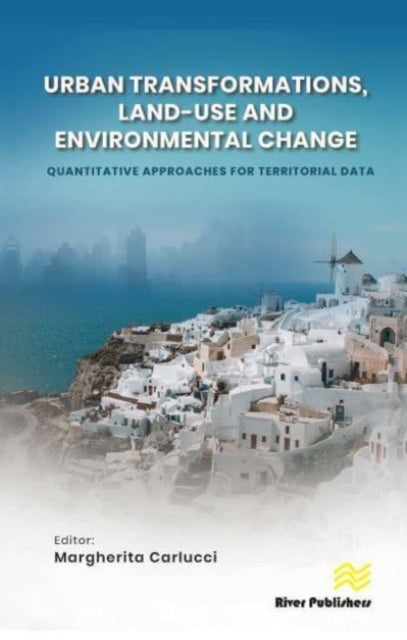 Book cover of: Urban Transformations, Land-use, and Environmental Change: Quantitative Approaches for Territorial Data. By: Margherita Carlucci
