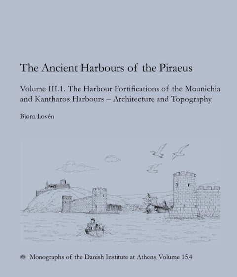 The Ancient Harbours of the Piraeus, Volume III. 1–2