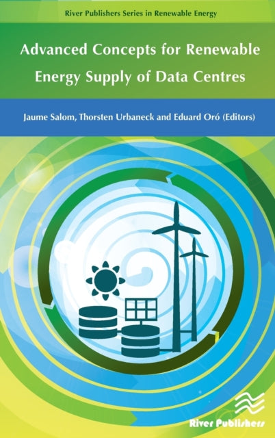 Book cover of: Advanced Concepts for Renewable Energy Supply of Data Centres. By: Jaume Salom