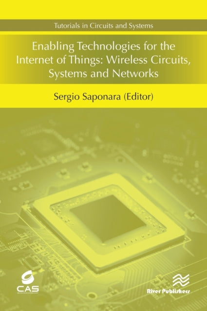 Book cover of: Enabling Technologies for the Internet of Things: Wireless Circuits, Systems and Networks. By: Sergio Saponara