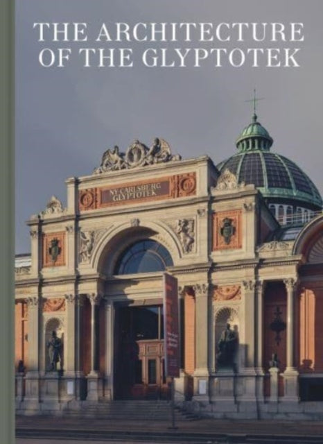 Book cover of: Architecture of the Glyptotek. By: Jannie Rosenberg Bendsen