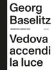 Book cover of: Georg Baselitz: Vedova accendi la luce. By: Georg Baselitz