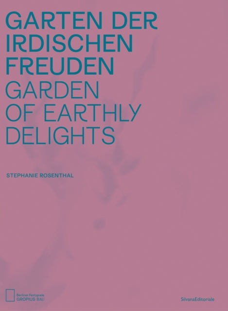 Book cover of: Garden of Earthly Delights. By: Stephanie Rosenthal