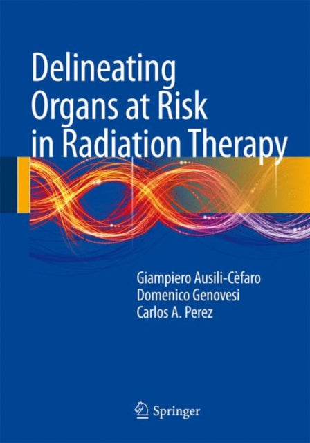 Book cover of: Delineating Organs at Risk in Radiation Therapy. By: Giampiero Ausili Cèfaro