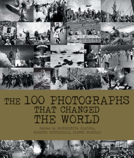 Book cover of: 100 Photographs That Changed the World. By: Roberto Mottadelli