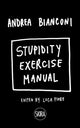Book cover of: Stupidity Exercise Manual. By: Andrea Bianconi