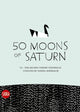 Book cover of: 50 Moons of Saturn