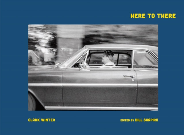 Book cover of: Clark Winter: Here to There. By: Clark Winter