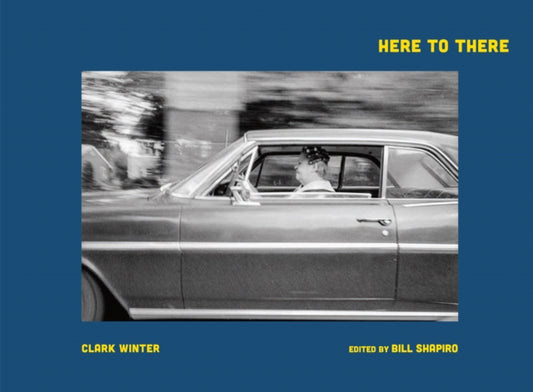 Book cover of: Clark Winter: Here to There. By: Clark Winter