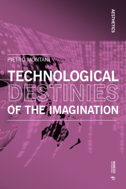 Book cover of: Technological Destinies of the Imagination. By: Pietro Montani