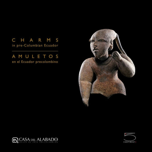 Book cover of: Charms in pre-Columbian Ecuador. By: Casa del Alabado