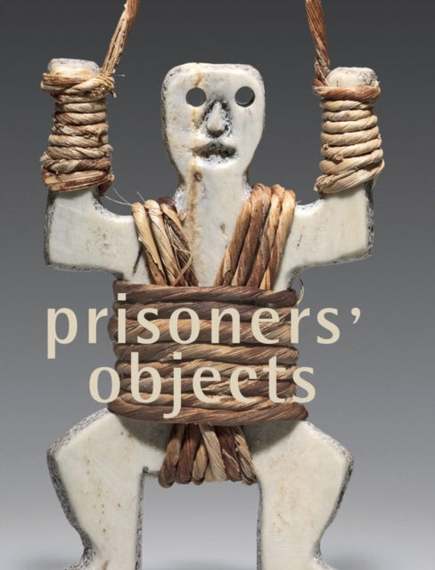 Book cover of: Prisoners' Objects - Collection of the International Red Cross and Red Crescent Museum. By: International Museum of the Red Cross and Red Crescent