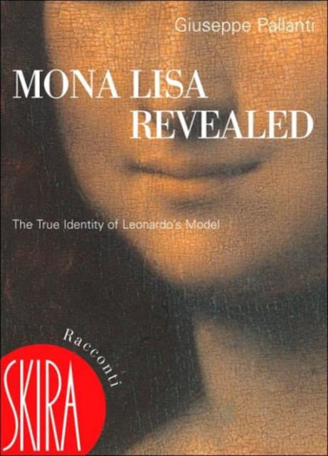 Book cover of: Mona Lisa Revealed: The True Identity of Leonardo's Model. By: Giuseppe Pallanti