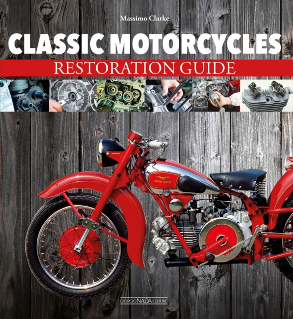 Book cover of: Classic Motorcycles Restoration Guide. By: Massimo Clarke