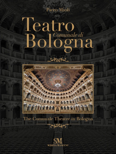 Book cover of: Teatro Comunale di Bologna - The Comunale Theatre in Bologna. By: Piero Mioli