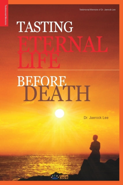 Book cover of: Tasting Eternal Life Before Death. By: Jaerock Lee