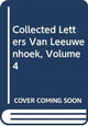 Book cover of: Collected Letters Van Leeuwenhoek, Volume 4