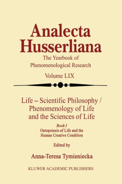 Book cover of: Life Scientific Philosophy, Phenomenology of Life and the Sciences of Life. By: Anna-Teresa Tymieniecka