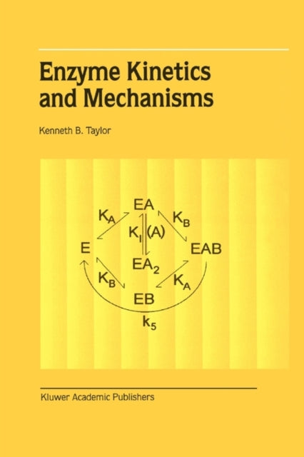 Book cover of: Enzyme Kinetics and Mechanisms. By: Kenneth B. Taylor