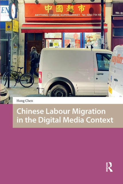 Book cover of: Chinese Labour Migration in the Digital Media Context