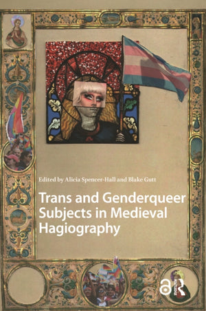 Trans and Genderqueer Subjects in Medieval Hagiography