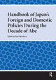 Book cover of: Handbook of Japan's Foreign and Domestic Policies During the Decade of Abe. By: Tosh Minohara