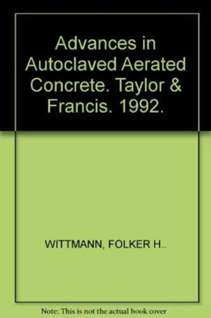 Book cover of: Advances in Autoclaved Aerated Concrete. By: Wittmann