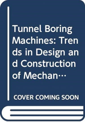 Tunnel Boring Machines: Trends in Design and Construction of Mechanical Tunnelling