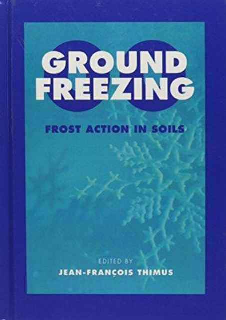 Book cover of: Ground Freezing 2000 - Frost Action in Soils. By: Thimus