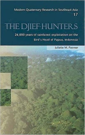 Djief Hunters, 26,000 Years of Rainforest Exploitation on the Bird's Head of Papua, Indonesia
