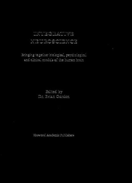 Book cover of: Integrative Neuroscience. By: Evian Gordon