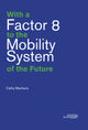 Book cover of: With a Factor 8 to the Mobility System of the Future. By: MACHARIS