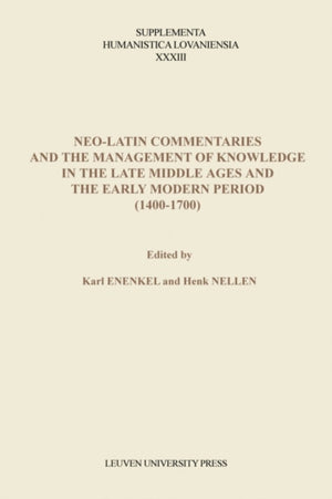 Neo-Latin Commentaries and the Management of Knowledge in the Late Middle Ages and the Early Modern Period (1400–1700)