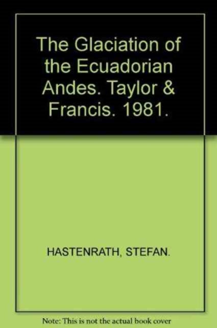 Book cover of: Glaciation of the Ecuadorian Andes. By: Stef Hastenrath