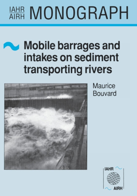 Book cover of: Mobile Barrages and Intakes on Sediment Transporting Rivers. By: M. Bouvard