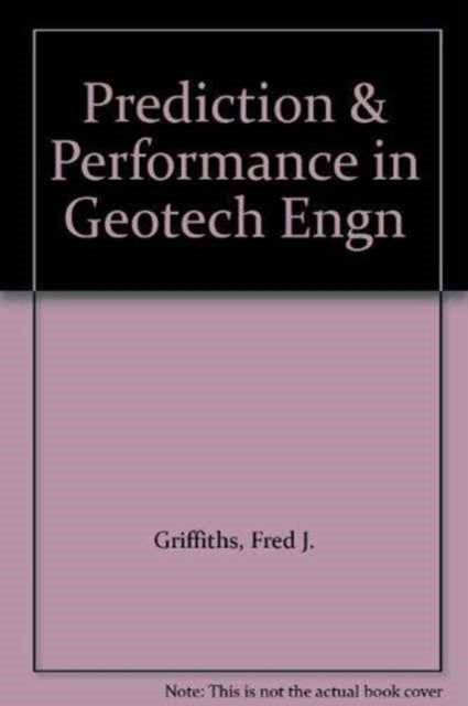 Book cover of: Prediction and Performance in Geotechnical Engineering. By: Fred Griffiths