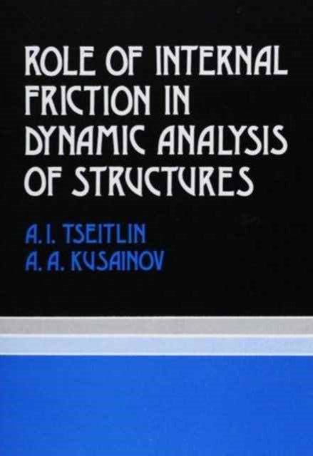 Book cover of: Role of Internal Friction in Dynamic Analysis of Structures. By: A.A. Kusainov